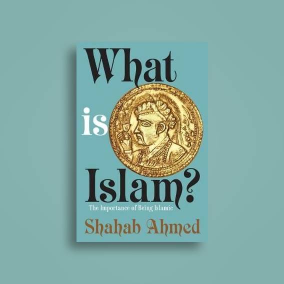 Image result for What Is Islam?: The Importance of Being Islamic (by Shahab Ahmed)