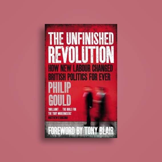 The Unfinished Revolution: How New Labour Changed British Politics Forever