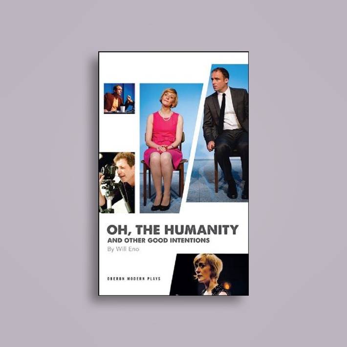 Oh, the Humanity and other good intentions: 5 Short Plays by Will Eno (Oberon Modern Plays)