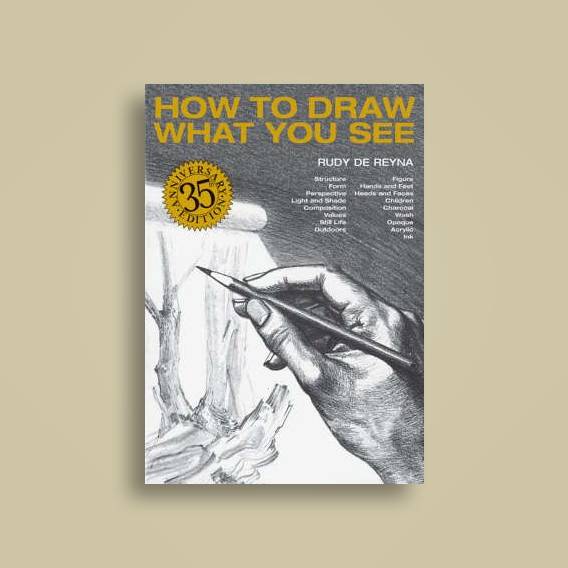 How to Draw What You See Rudy De Reyna